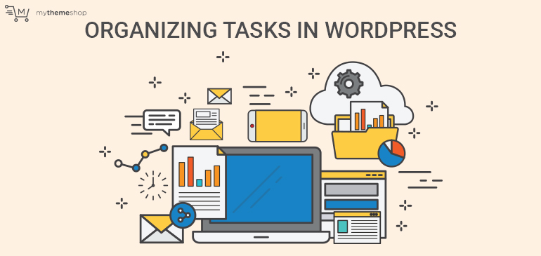 5 Brilliant Ways of Keeping Your Tasks Organized in WordPress 5 Brilliant Ways of Keeping Your Tasks Organized in WordPress